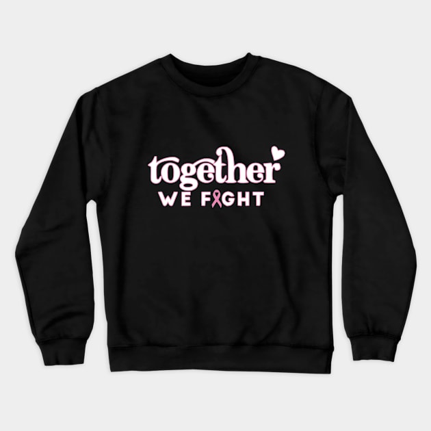 Together We Fight - World Cancer Day Crewneck Sweatshirt by hichamArt